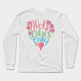 Aloha Vibes Only Hawaii Love Long Sleeve T-Shirt